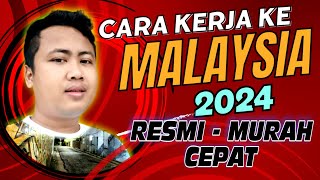 CARA KERJA KE MALAYSIA 2024  RESMI MURAH amp CEPAT [upl. by Redman]