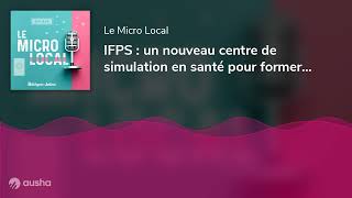 IFPS  un nouveau centre de simulation en santé pour former les futurs infirmiers et aidessoignants [upl. by Selia993]