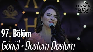 Gönül  Dostum Dostum  Eşkıya Dünyaya Hükümdar Olmaz 97 Bölüm [upl. by Ezirtaeb249]