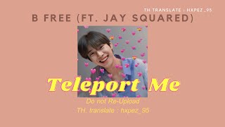 Thaisubแปลเพลง Teleport Me  B Free ft Jay Squared [upl. by Nyladnewg399]