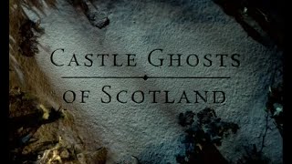 Castle Ghosts of Scotland [upl. by Iruahs816]