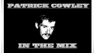 PATRICK COWLEY IN THE MIX [upl. by Olrac]