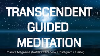 Guided Transcendent  Transcending  Transcendence Meditation  powerful  calming [upl. by Naawaj]