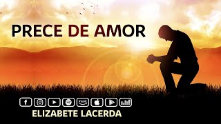 Elizabete Lacerda 🎵 PRECE DE AMOR 💕 Poema de Emmanuel [upl. by Noll316]