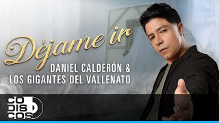 Déjame Ir Daniel Calderón Y Los Gigantes Del Vallenato  Video Oficial [upl. by Triley]