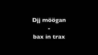 DJ möögan  bax in trax [upl. by Hiltner]