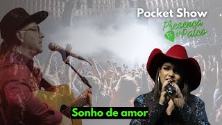 SONHO DE AMOR POCKET SHOW PRESENÇA DE PALCO [upl. by Nehte613]