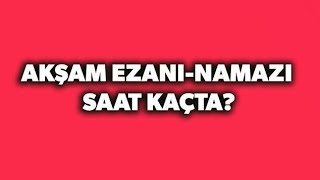 Akşam Namazı Saat Kaçta Akşam Ezanı Saat Kaçta Okunuyor [upl. by Dicks]