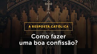 NOVA RESPOSTA CATÓLICA Como fazer uma boa confissão [upl. by Townshend]