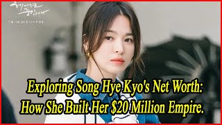 Exploring Song Hye Kyos Net Worth How She Built Her 20 Million Empire [upl. by Nerreg651]