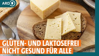 Lebensmittel ohne Gluten und Laktose Nicht gesund für alle I ARD Gesund [upl. by Nairod]