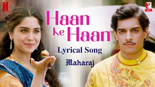 Haan Ke Haan  Lyrical Song  Maharaj  A Netflix Film  Junaid Sharvari  Sohail Monali Kausar M [upl. by Snell]