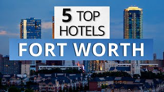 Top 5 Hotels in Fort Worth Texas Best Hotel Recommendations [upl. by Annail]