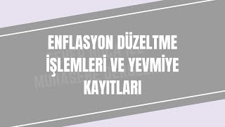 ENFLASYON DÜZELTME İŞLEMLERİ VE YEVMİYE KAYITLARI [upl. by Tynan]