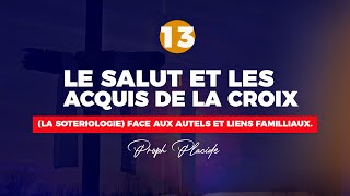 LE SALUT ET LES ACQUIS DE LA CROIX LA SOTERIOLOGIE n°13 FACE AUX AUTELS ET LIENS FAMILLIAUX [upl. by Ybur]