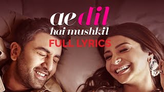 Ae Dil Hai Mushkil LYRICS  Title Track  Ranbir Kapoor Anushka Sharma  Arijit Singh [upl. by Eednim]