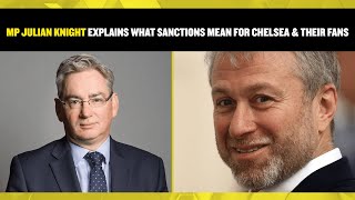 MP Julian Knight explains what the sanctions issued to Abramovich means for Chelsea and their fans [upl. by Roselle]