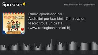 Audiolibri per bambini  Chi trova un tesoro trova un pirata wwwradiogiochiecoloriit [upl. by Hourihan541]