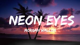 Morgan Wallen  Neon Eyes lyrics [upl. by Irpak]