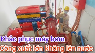 Khắc phục máy bơm công xuất lớn [upl. by Ottinger697]