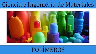 Polímeros Clasificación propiedades y aplicaciones  Ciencia e Ingeniería de Materiales [upl. by Nosmoht744]