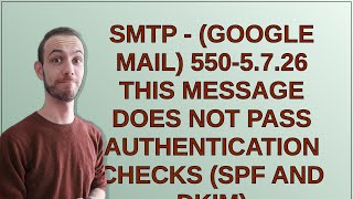 SMTP  Google Mail 5505726 This message does not pass authentication checks SPF and DKIM [upl. by Vivyan842]