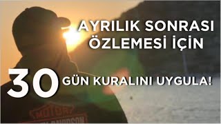 BİR ERKEĞİN AYRILIK SONRASI SENİ ÖZLEMESİ İÇİN OTUZ GÜN KURALI TAM SANA GÖRE [upl. by Ardelia874]