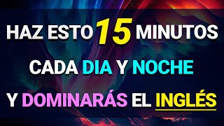 🚀 ESCUCHA ESTO 15 MINUTOS CADA DÍA Y TU INGLÉS CAMBIARÁ ✅ APRENDER INGLÉS RÁPIDO 🧠 [upl. by Erica871]