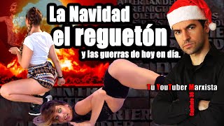 La NAVIDAD el REGUETÓN y las GUERRAS de hoy CONFESIÓN  EXP Tu YouTuber Marxista cap 36 [upl. by Brinson246]