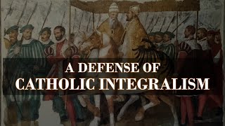 A Defense of Catholic Integralism [upl. by Babbie638]