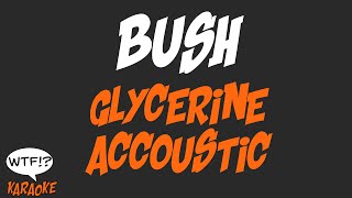 Bush  Glycerine Accoustic  WTF Karaoke [upl. by Jacenta]