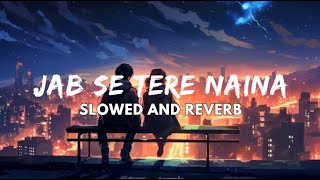 Jab Se Tere Naina  Slowed and Reverb  Lofi  Shaan [upl. by Adhamh660]