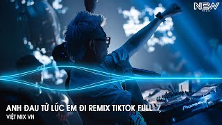 Anh Đau Từ Lúc Em Đi Remix Full  Ngày Đó Anh Ngỡ Chỉ Là Lời Nói Remix  Nhạc Trẻ Remix Tiktok 2025 [upl. by Roana]