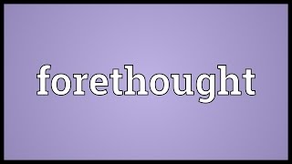 Forethought Meaning [upl. by Keffer]