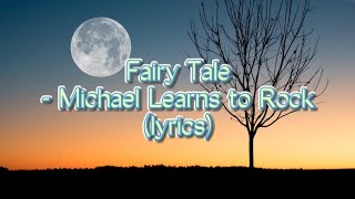 FAIRY TALE  MICHAEL LEARNS TO ROCK lyrics [upl. by Hendren]