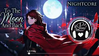 Nightcore  To The Moon And Back Liz Kay [upl. by Latsyrk]