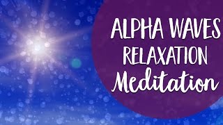 Alpha Meditation  Alpha Brain Waves For Relaxation Intuition and Reconnecting With Light [upl. by Zola]