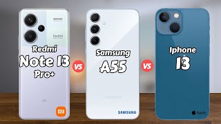 Redmi Note 13 Pro Plus vs Samsung A55 vs iPhone 13 [upl. by Maram]