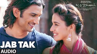 JAB TAK  Full Song  Audio  MS DHONI THE UNTOLD STORY  Sushant Singh Rajput  Disha Patani [upl. by Jillane364]