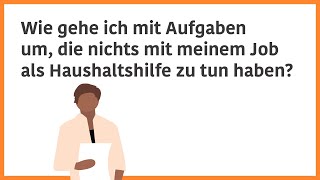 Wie gehe ich mit Aufgaben um die nichts mit meinem Job als Haushaltshilfe zu tun haben [upl. by Alleinad]