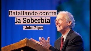 Batallando contra la Soberbia  John Piper [upl. by Seel]