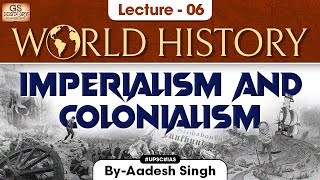 Imperialism amp Colonialism  World History  Lecture  6  UPSC  GS History by Aadesh Singh [upl. by Morgun919]