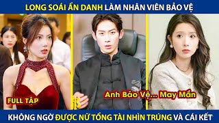 Long Soái Ẩn Danh Làm Nhân Viên Bảo Vệ Ai Ngờ Được Nữ Tổng Tài Nhìn Trúng Và Cái Kết  review phim [upl. by Twyla]