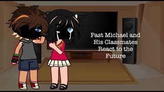 Past Michael and his Classmates React  MY “AU”  PART 1  DESC [upl. by Llehsyt214]