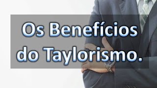 ⏳Taylorismo 2ª parte Benefícios  CANAL DO DÉ [upl. by Herrick239]