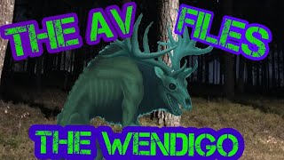 What is the Wendigo The AV Files [upl. by Obadiah]