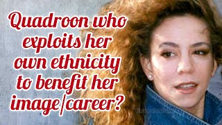 Mariah Carey is a QUADROON who exploits her own ethnicity to benefit her imagecareer [upl. by Ameen]