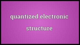 Quantized electronic structure Meaning [upl. by Reger]