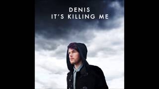 Denis  Its Killing Me [upl. by Tnek131]