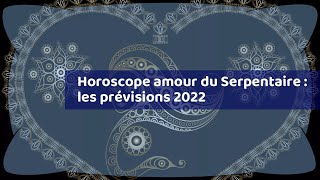 Horoscope amour du Serpentaire  les prévisions 2022 [upl. by Vasyuta]